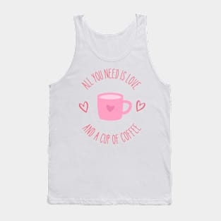 All You Need is Love and a Cup of Coffee Tank Top